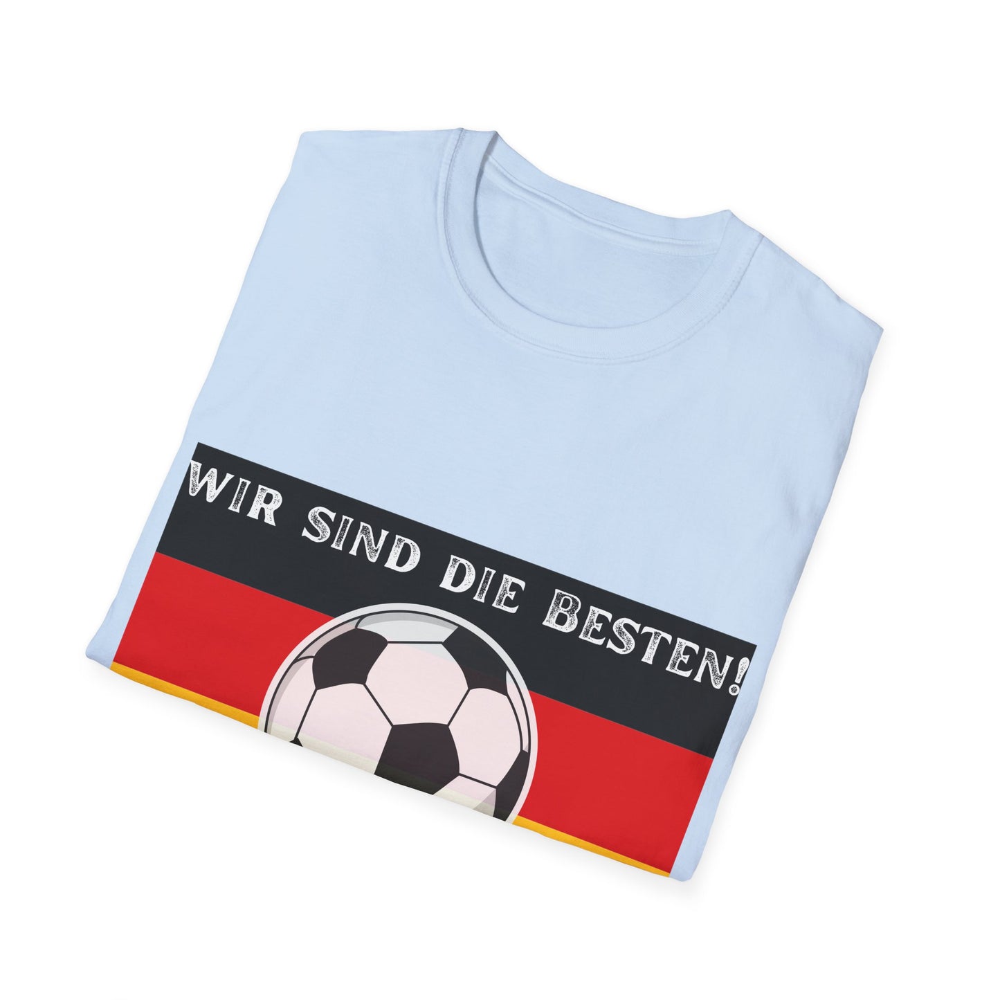 Wir sind die Besten! Unisex T-Shirts, Made in Germany Fashion, Best Quality T-Shirts,